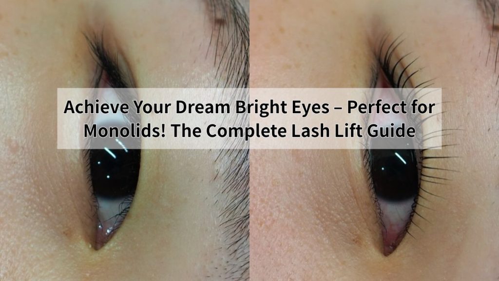 Achieve Your Dream Bright Eyes – Perfect for Monolids! The Complete Lash Lift Guide