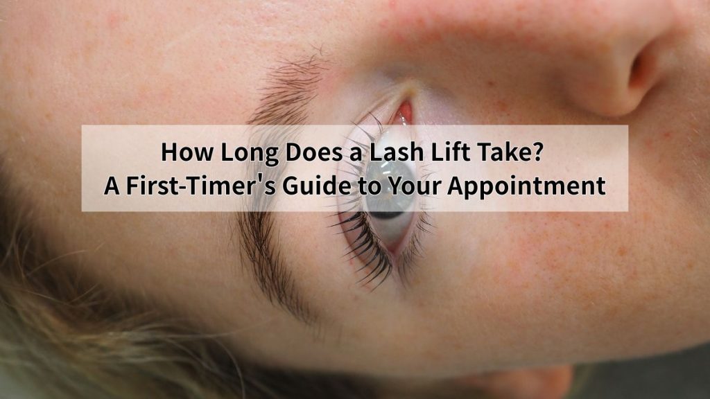 lash lift appointment time guide